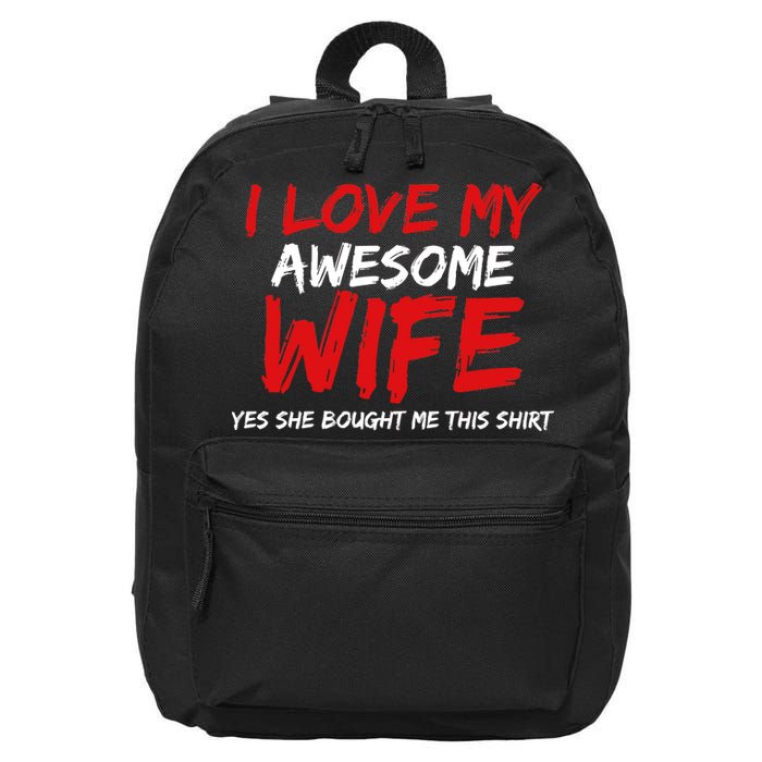 I Love My Awesome Wife Yes She Bought Me This 16 in Basic Backpack