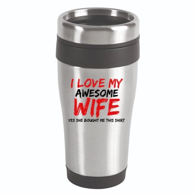 I Love My Awesome Wife Yes She Bought Me This 16oz Travel Tumbler