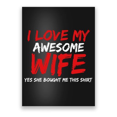 I Love My Awesome Wife Yes She Bought Me This Poster