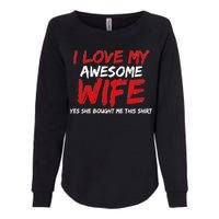 I Love My Awesome Wife Yes She Bought Me This Womens California Wash Sweatshirt