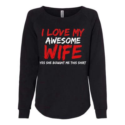 I Love My Awesome Wife Yes She Bought Me This Womens California Wash Sweatshirt