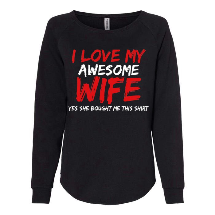 I Love My Awesome Wife Yes She Bought Me This Womens California Wash Sweatshirt