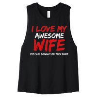 I Love My Awesome Wife Yes She Bought Me This Women's Racerback Cropped Tank