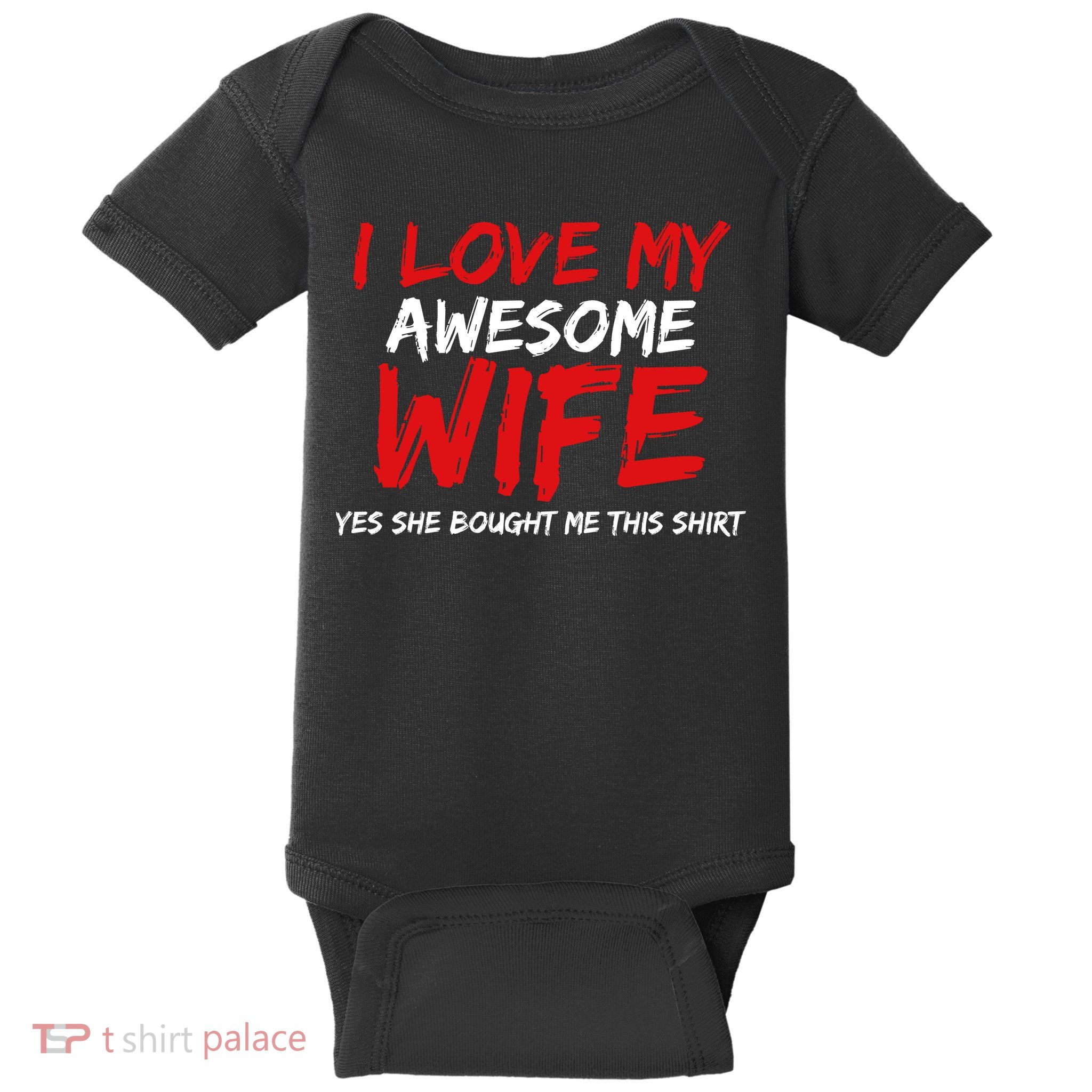 I Love My Awesome Wife Yes She Bought Me This Baby Bodysuit