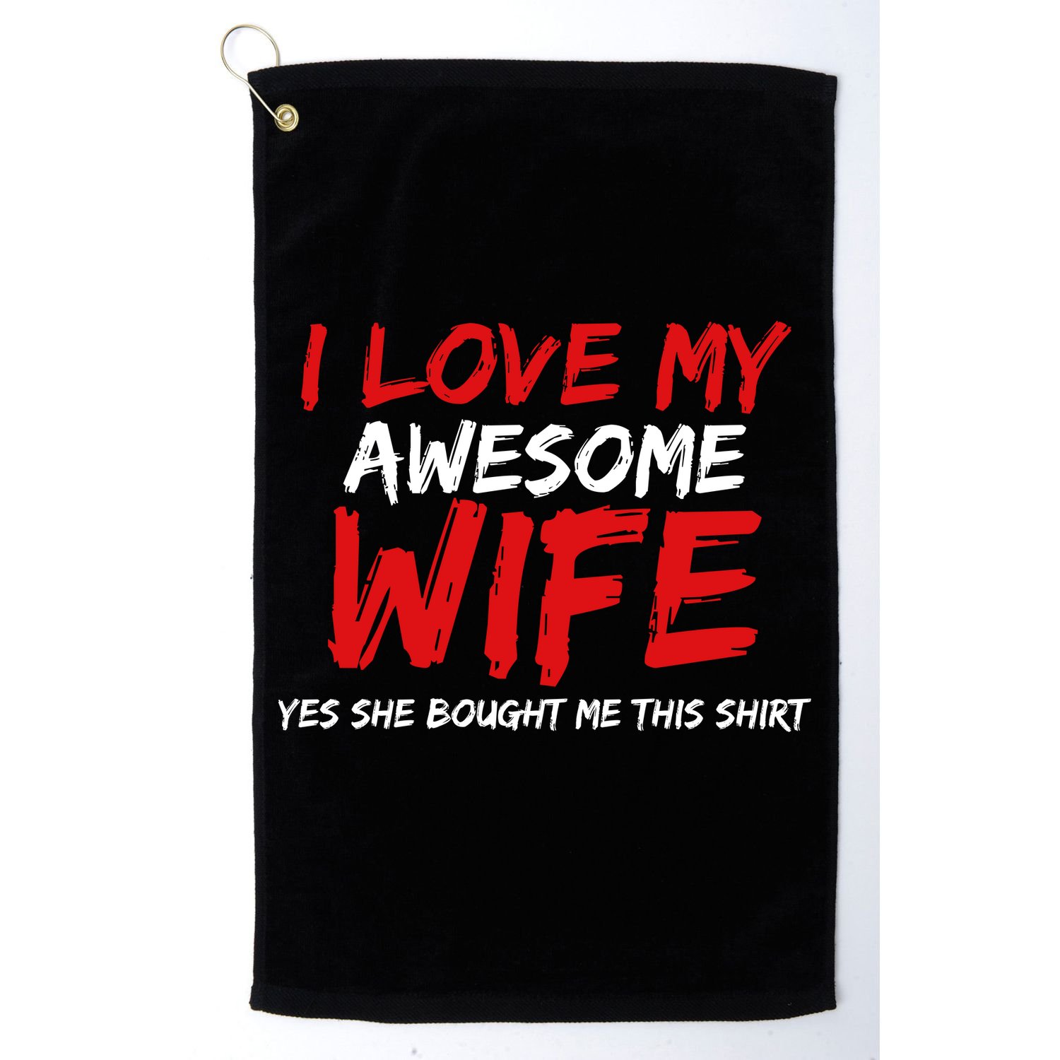 I Love My Awesome Wife Yes She Bought Me This Golf Towel