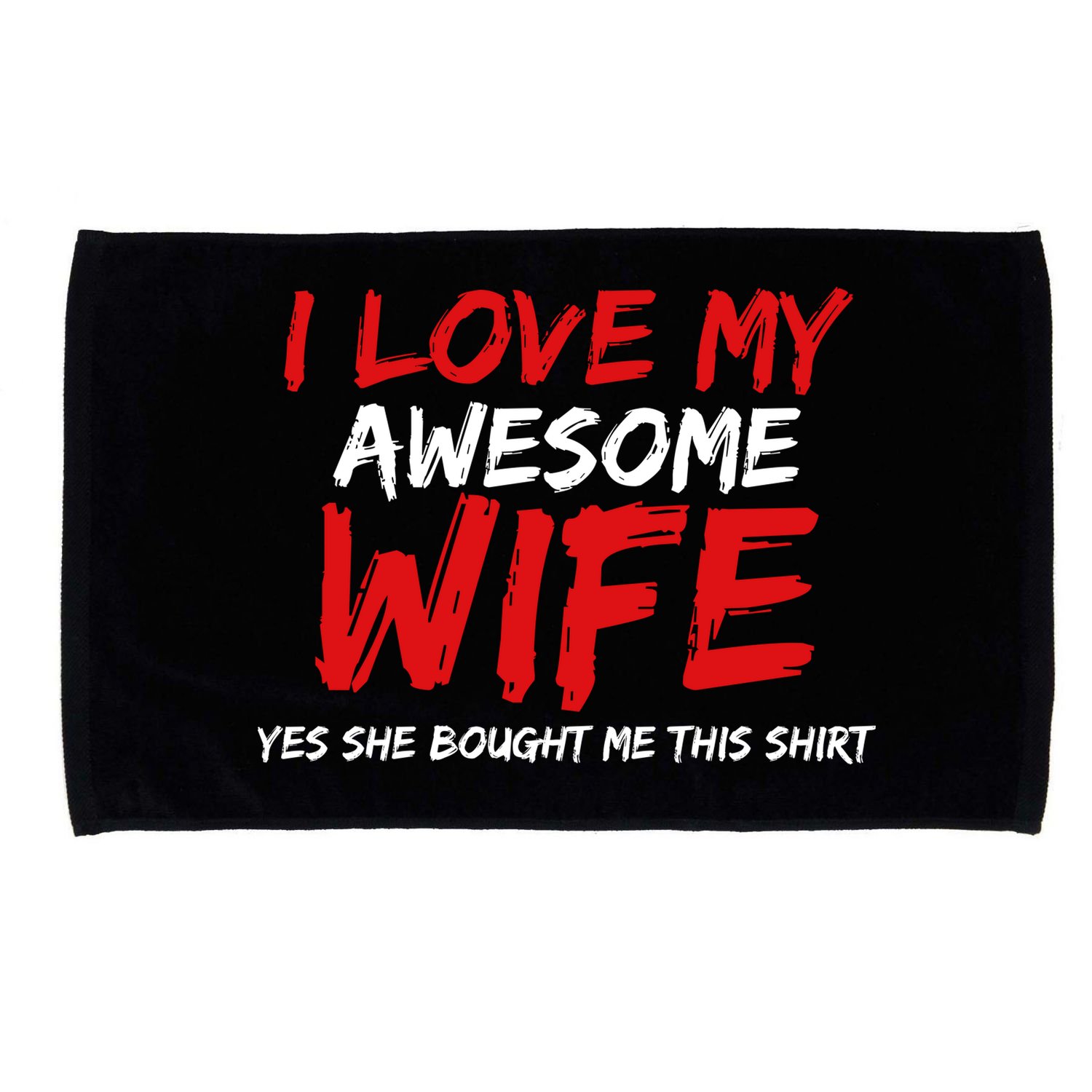 I Love My Awesome Wife Yes She Bought Me This Microfiber Hand Towel