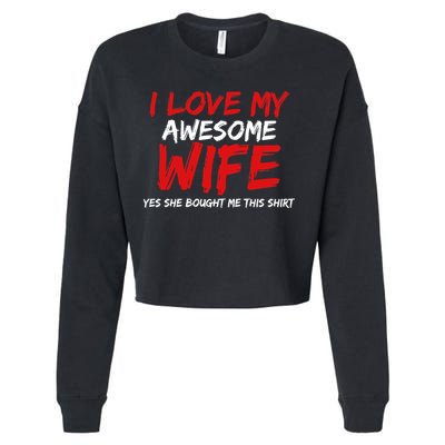 I Love My Awesome Wife Yes She Bought Me This Cropped Pullover Crew