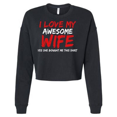 I Love My Awesome Wife Yes She Bought Me This Cropped Pullover Crew