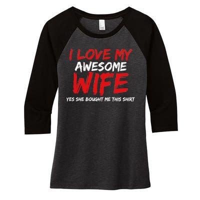 I Love My Awesome Wife Yes She Bought Me This Women's Tri-Blend 3/4-Sleeve Raglan Shirt