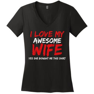 I Love My Awesome Wife Yes She Bought Me This Women's V-Neck T-Shirt