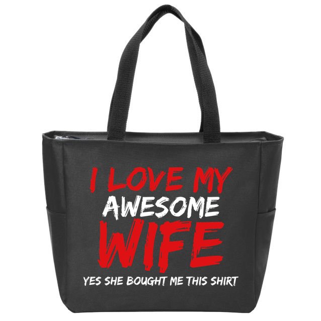 I Love My Awesome Wife Yes She Bought Me This Zip Tote Bag