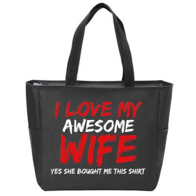 I Love My Awesome Wife Yes She Bought Me This Zip Tote Bag