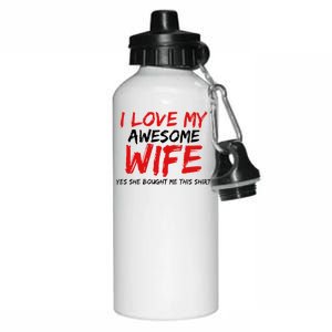 I Love My Awesome Wife Yes She Bought Me This Aluminum Water Bottle