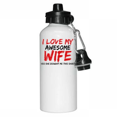 I Love My Awesome Wife Yes She Bought Me This Aluminum Water Bottle 