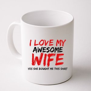 I Love My Awesome Wife Yes She Bought Me This Coffee Mug