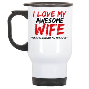 I Love My Awesome Wife Yes She Bought Me This Stainless Steel Travel Mug