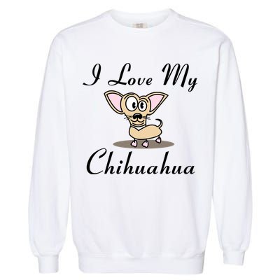 I Love My Chihuahua Garment-Dyed Sweatshirt
