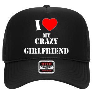 I Love My Crazy Girlfriend High Crown Mesh Back Trucker Hat