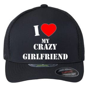 I Love My Crazy Girlfriend Flexfit Unipanel Trucker Cap