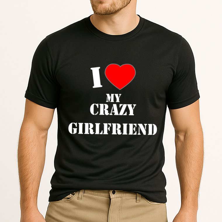 I Love My Crazy Girlfriend Cooling Performance Crew T-Shirt