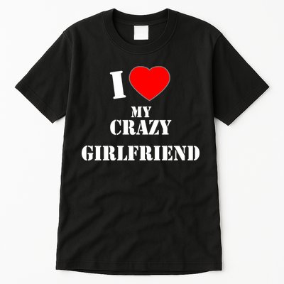 I Love My Crazy Girlfriend Tall T-Shirt