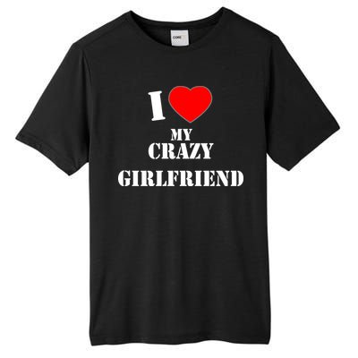 I Love My Crazy Girlfriend Tall Fusion ChromaSoft Performance T-Shirt