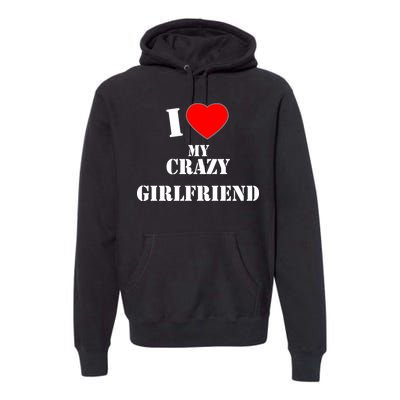 I Love My Crazy Girlfriend Premium Hoodie