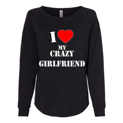 I Love My Crazy Girlfriend Womens California Wash Sweatshirt