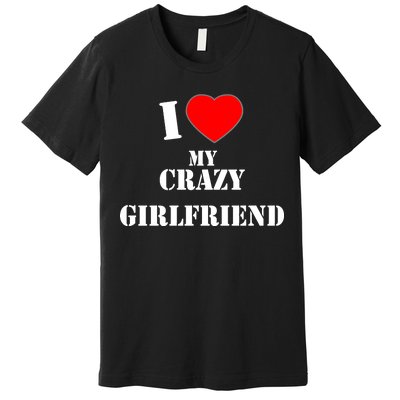 I Love My Crazy Girlfriend Premium T-Shirt