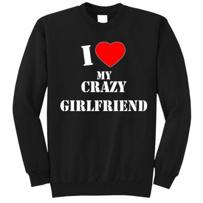 I Love My Crazy Girlfriend Tall Sweatshirt