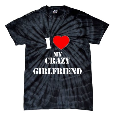 I Love My Crazy Girlfriend Tie-Dye T-Shirt