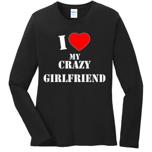 I Love My Crazy Girlfriend Ladies Long Sleeve Shirt