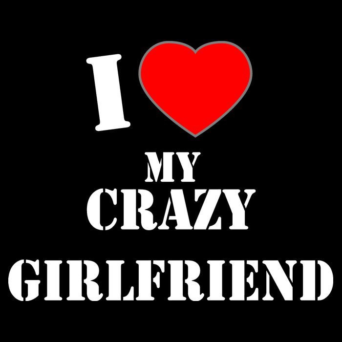 I Love My Crazy Girlfriend Womens T-Shirt