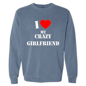 I Love My Crazy Girlfriend Garment-Dyed Sweatshirt