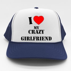 I Love My Crazy Girlfriend Trucker Hat