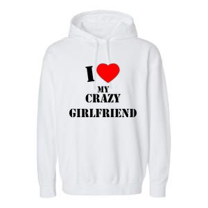 I Love My Crazy Girlfriend Garment-Dyed Fleece Hoodie