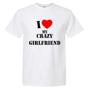 I Love My Crazy Girlfriend Garment-Dyed Heavyweight T-Shirt