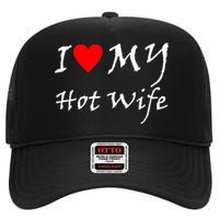 I Love My Hot Wife High Crown Mesh Back Trucker Hat