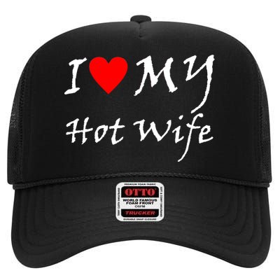 I Love My Hot Wife High Crown Mesh Back Trucker Hat