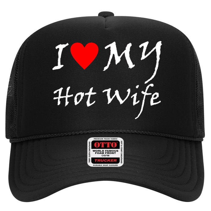 I Love My Hot Wife High Crown Mesh Back Trucker Hat