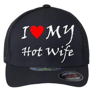 I Love My Hot Wife Flexfit Unipanel Trucker Cap