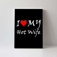 I Love My Hot Wife Canvas