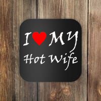 I Love My Hot Wife Coaster