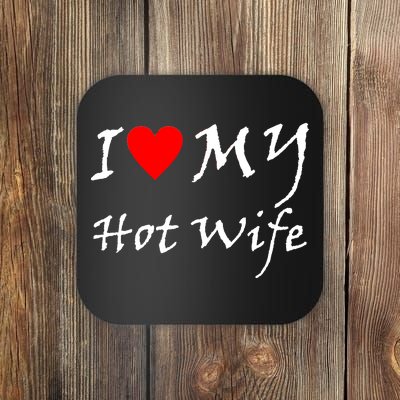 I Love My Hot Wife Coaster