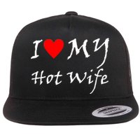 I Love My Hot Wife Flat Bill Trucker Hat