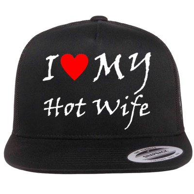 I Love My Hot Wife Flat Bill Trucker Hat