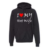 I Love My Hot Wife Premium Hoodie