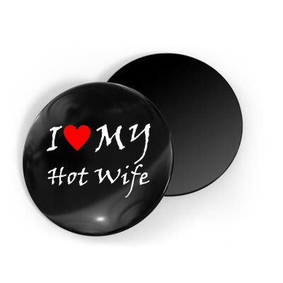 I Love My Hot Wife Magnet