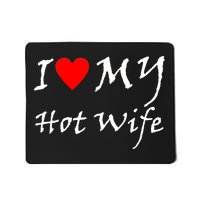 I Love My Hot Wife Mousepad