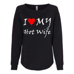 I Love My Hot Wife Womens California Wash Sweatshirt